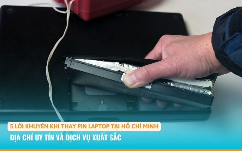 5 Lời Khuyên Khi Thay Pin Laptop Tại Hồ Chí Minh