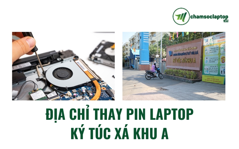 ĐỊA CHỈ THAY PIN LAPTOP KÝ TÚC XÁ KHU A