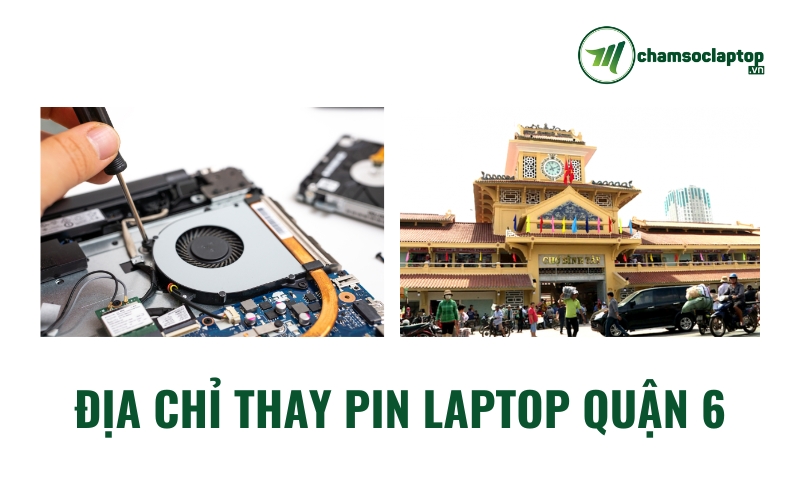 địa chỉ thay Pin Laptop Quận 6